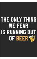 The only thing we fear is running out of beer: A Beer Tasting Journal, Logbook & Festival Diary and Notebook for Beer Lovers
