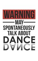 Warning May Spontaneously Talk About DANCE Notebook DANCE Lovers OBSESSION Notebook A beautiful