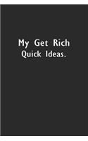 My Get Rich Quick Ideas.: Lined Notebook (110 Pages 6" x 9" )