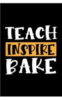 Teach Inspire Bake: Awesome Teacher Journal Notebook - Planner, Inspiring sayings from Students, Teacher Funny Gifts Appreciation/Retirement, (Pre-K, Kindergarten & Ele