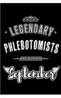 Legendary Phlebotomists are born in September: Blank Lined Phlebotomist Journal Notebooks Diary as Appreciation, Birthday, Welcome, Farewell, Thank You, Christmas, Graduation gifts. for workers &