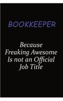 Bookkeeper Because Freaking Awesome Is Not An Official Job Title: Career journal, notebook and writing journal for encouraging men, women and kids. A framework for building your career.