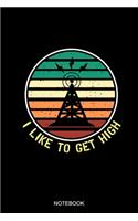 I Like To Get High Notebook: Blank Lined Journal 6x9 - Tower Climber Notebook I Celltower Antenna Worker Climbing Gift