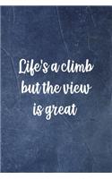 Life's A Climb But The View Is Great