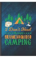 I Don't Need Therapy I Just Need to Go Camping