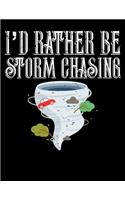 I'd Rather Be Storm Chasing: I'd Rather Be Storm Chasing Blank Sketchbook to Draw and Paint (110 Empty Pages, 8.5" x 11")