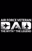 Air Force Veteran Dad The Myth The Legend: Air Force Journal Notebook Gifts, Proud Air Force Notebook Journal, Funny Air Force Diary, Gift Idea for Air force, Air Force Officer Gifts for Men 