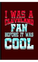 I was Cleveland Fan Before it was Cool: Cool Animated Cleveland Design For Cleveland Fans Taem Sayings Blank Journal Gift (6"x9") Lined Notebook to write in