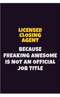 Licensed closing agent, Because Freaking Awesome Is Not An Official Job Title: 6X9 Career Pride Notebook Unlined 120 pages Writing Journal