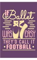 If Ballet Was Easy They'd Call It Football