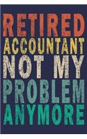Retired Accountant Not My Problem Anymore: Funny Vintage Accountant Gift Journal
