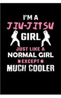 I'm A Jiu-Jitsu Girl Just Like A Normal Girl Except Much Cooler: Jiu Jitsu Journal Notebook