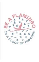 Be A Flamingo In A Flock Of Pigeons