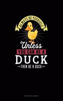 Always Be Yourself Unless You Can Be A Duck Then Be A Duck: Notary Public Logbook(87 Notary Public Logbook)