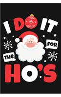 I Do It For The Hos: Christmas Lined Notebook, Journal, Organizer, Diary, Composition Notebook, Gifts for Family and Friends