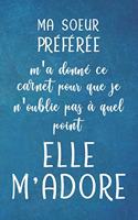 MA SOEUR PRÉFÉRÉE m'a donné ce carnet pour que je n'oublie pas à quel point elle M'ADORE - Carnet De Notes