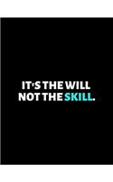 It's The Will Not The Skill