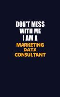 Don't Mess With Me I Am A Marketing Data Consultant