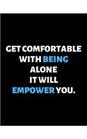 Get Comfortable With Being Alone It Will Empower You: lined professional notebook/journal. Perfect gifts under 10 dollars for women: Amazing Notebook/Journal/Workbook - Perfectly Sized 8.5x11" - 120 Pag