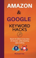 Amazon and Google Keyword Hacks: Reach 10 million in less than 20 minutes while boosting sales ranking