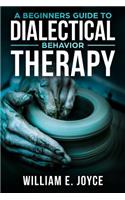 Beginners Guide To Dialectical Behavior Therapy