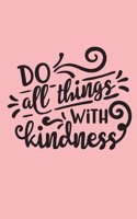 Do All Things With Kindness