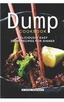 Dump Cookbook: Deliciously Easy Dump Recipes for Dinner