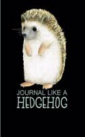 Journal Like a Hedgehog: Cute Hedgehog Lover Notebook: 120 Page 6 X 9 Blank Lined Journal, Notebook or Diary, Durable Soft Cover, Matte Finish, Makes a Great Gift