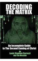 Decoding the Matrix: The Incomplete Guide to the Second Coming of Christ