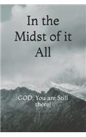 In the Midst of It All...: God You Are Still There!!: A 6x9 Inch Matte Softcover Journal with 150 Blank Lined Pages with an Uplifting Message