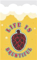 Life Is Brewtiful