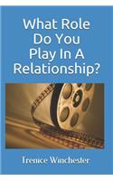 What Role Do You Play In A Relationship