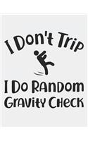 I Don't Trip I Do Random Gravity Checks: Blank Line Notebook (8.5 X 11 - 110 Pages)