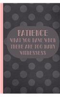 Patience What You Have When There Are Too Many Witnessess: Blank Lined Notebook Journal Diary Composition Notepad 120 Pages 6x9