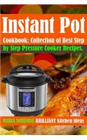 Instant Pot(r) Cookbook: Collection of Best Step by Step Pressure Cooker Recipes.
