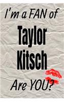 I'm a Fan of Taylor Kitsch Are You? Creative Writing Lined Journal: Promoting Fandom and Creativity Through Journaling...One Day at a Time