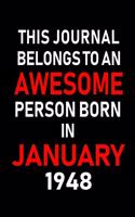 This Journal Belongs to an Awesome Person Born in January 1948: Blank Lined 6x9 Born in January with Birth Year Journal/Notebooks as an Awesome Birthday Gifts for Your Family, Friends, Coworkers, Bosses, Colleagu