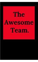 The Awesome Team.: Blank Lined Journal Coworker Notebook (Gag Gift for Your Not So Bright Friends and Coworkers)