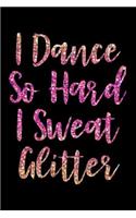 I Dance So Hard I Sweat Glitter