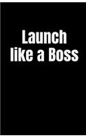 Launch Like a Boss