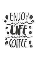 Enjoy Your Life with Coffee: Journal 6 X 9 150 Pages