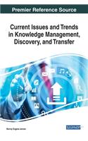 Current Issues and Trends in Knowledge Management, Discovery, and Transfer