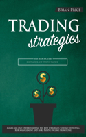 TRADING strategies: This book includes Day Trading and Options Trading. Make cash and understanding the best strategies to start investing, risk management and make pas