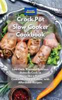 Crockpot Slow Cooker Cookbook: Low Carb, Keto and Delicious Dishes to Cook at Home like a Pro. Cookbook Easy to Follow, with Affordable Recipes.