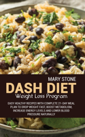 Dash Diet Weight Loss Program: Easy Healthy Recipes With Complete 21-Day Meal Plan To Drop Weight Fast, Boost Metabolism, Increase Energy Levels And Lower Blood Pressure Naturally