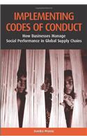Implementing Codes of Conduct: How Businesses Manage Social Performance in Global Supply Chains