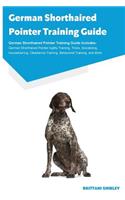 German Shorthaired Pointer Training Guide German Shorthaired Pointer Training Guide Includes: German Shorthaired Pointer Agility Training, Tricks, Socializing, Housetraining, Obedience Training, Behavioral Training, and More