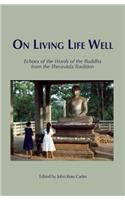 On Living Life Well: Echoes of the Words of the Buddha from the Theravada Tradition