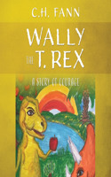 Wally the T. Rex: A Story of Courage