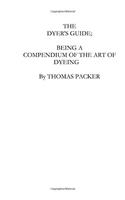 Dyer's Guide; Being a Compendium of the Art of Dyeing